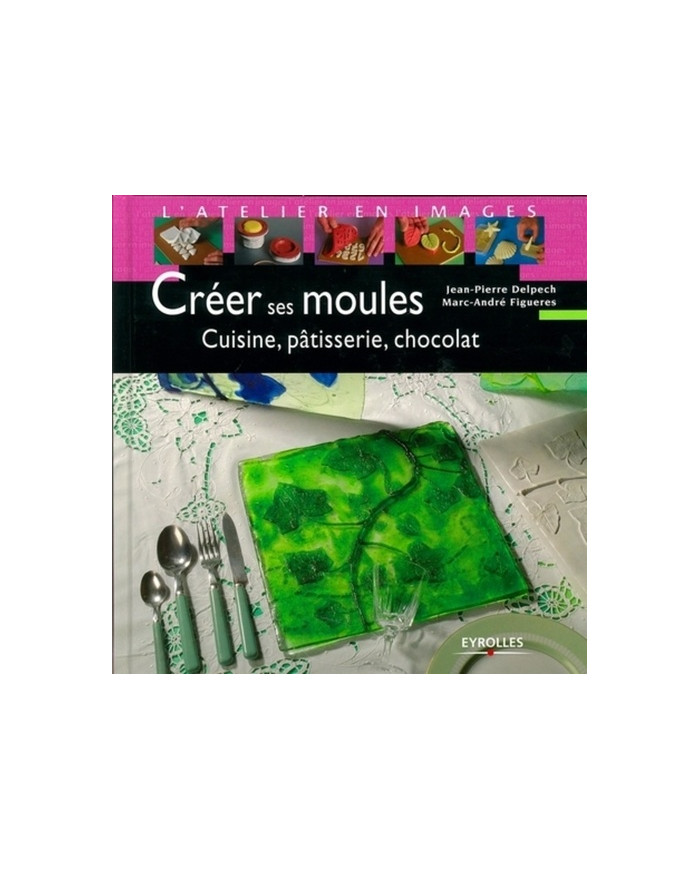 Créer ses moules cuisine,patisserie, chocolat